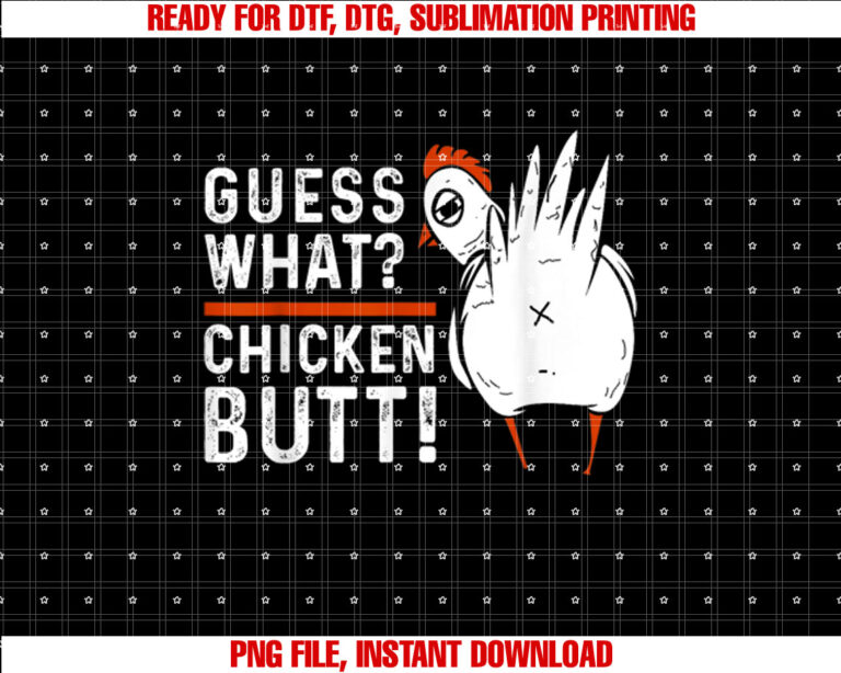 Funny Guess What Chicken Butt White Designs Shirt  PNG, DTF, DTG, Sublimation Design