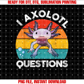 Funny I Axolotl Questions Retro Cute Boys Girls Kids Shirt  PNG, DTF, DTG, Sublimation Design