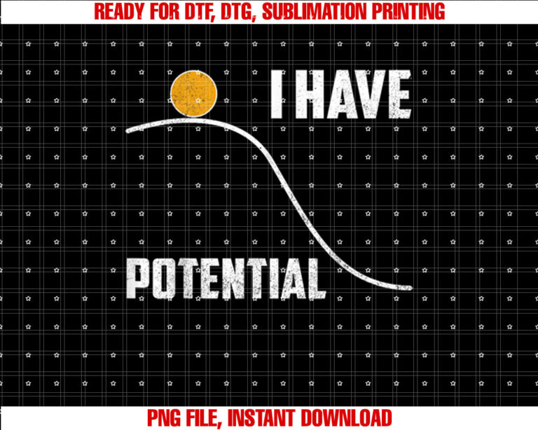 Funny I Have Potential Physics Science Teacher Shirt  PNG, DTF, DTG, Sublimation Design