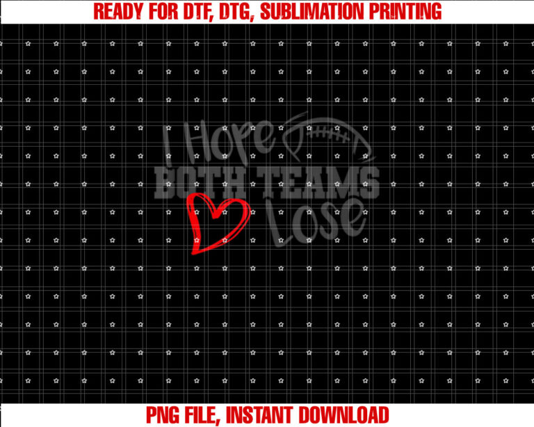 Funny I Hope Both Teams Lose Cute Super Football Bowl Heart Shirt  PNG, DTF, DTG, Sublimation Design