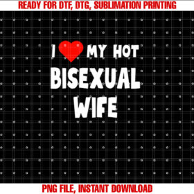 Funny I Love My Hot Bisexual Wife Tanks and S Shirt  PNG, DTF, DTG, Sublimation Design