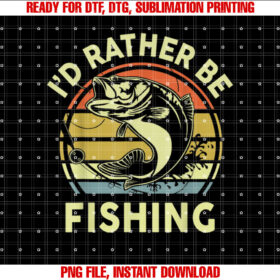 Funny Id Rather Be Fishing Men Women Boy Kids Bass Dad Shirt  PNG, DTF, DTG, Sublimation Design