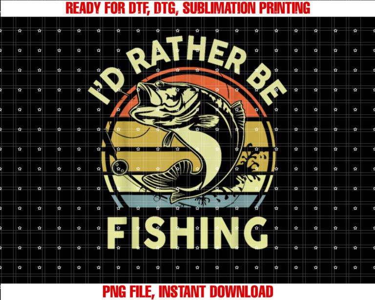 Funny Id Rather Be Fishing Men Women Boy Kids Bass Dad Shirt  PNG, DTF, DTG, Sublimation Design
