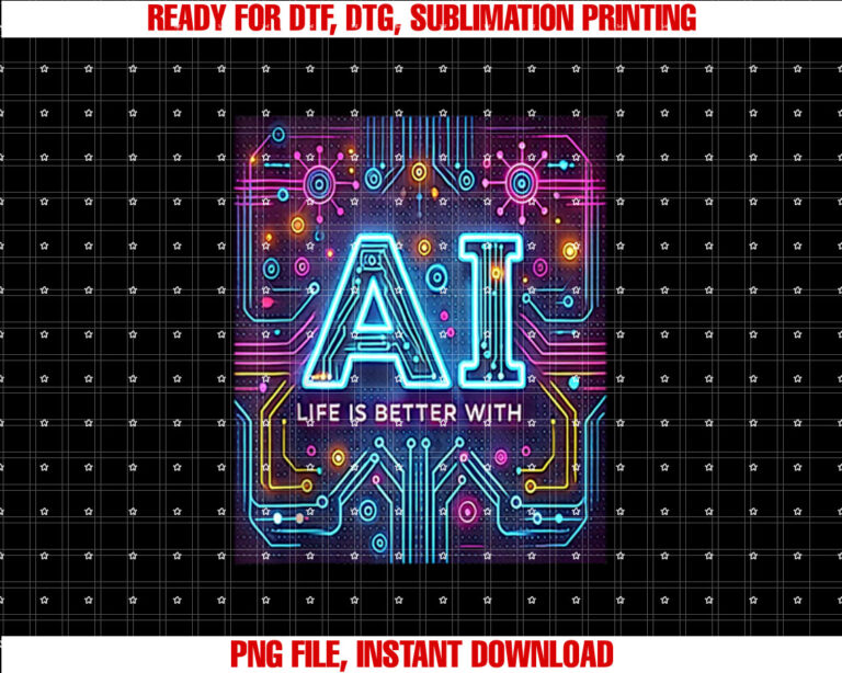 Funny Life is Better With Ai Tech Shirt  PNG, DTF, DTG, Sublimation Design