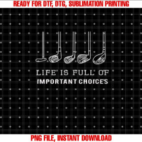 Funny Life is Full of Important Choices Golf Clubs Design Premium Shirt  PNG, DTF, DTG, Sublimation Design