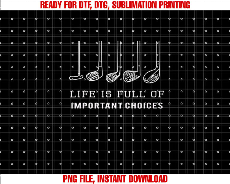 Funny Life is Full of Important Choices Golf Clubs Design Premium Shirt  PNG, DTF, DTG, Sublimation Design