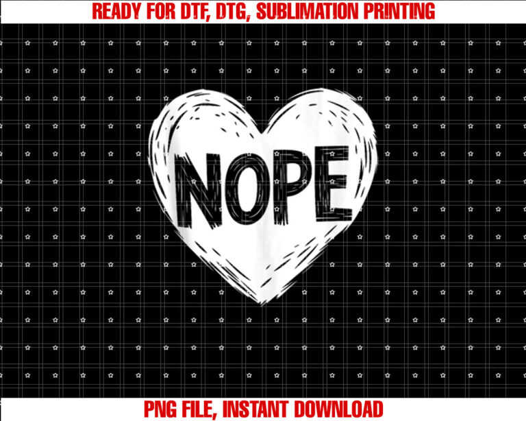 Funny Men Women Anti Valentines Day Sarcastic Heart Nope Shirt  PNG, DTF, DTG, Sublimation Design