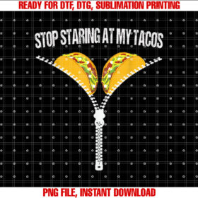 Funny Mexican Stop Staring at My Tacos Fiesta Cinco De Mayo Shirt  PNG, DTF, DTG, Sublimation Design