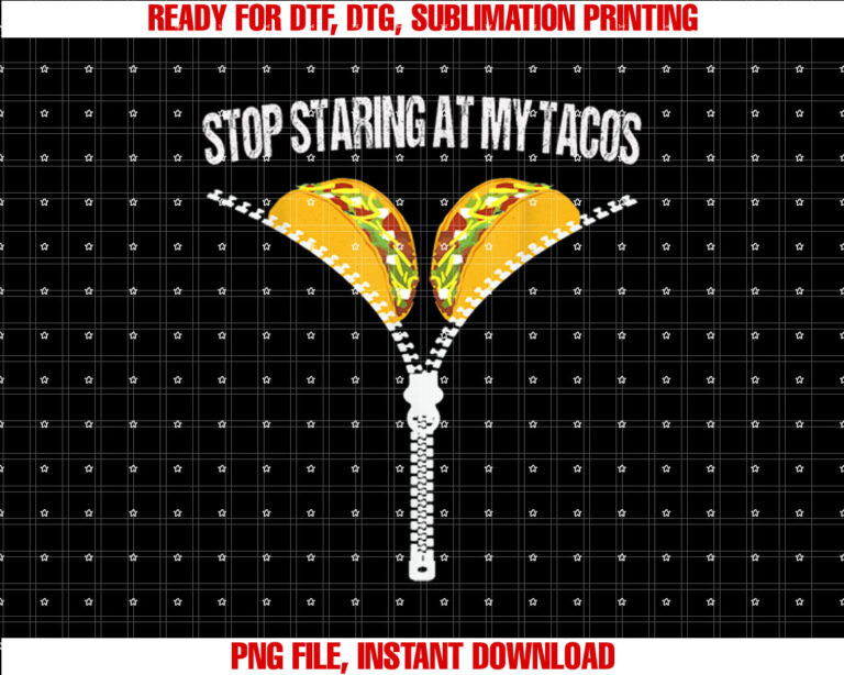 Funny Mexican Stop Staring at My Tacos Fiesta Cinco De Mayo Shirt  PNG, DTF, DTG, Sublimation Design