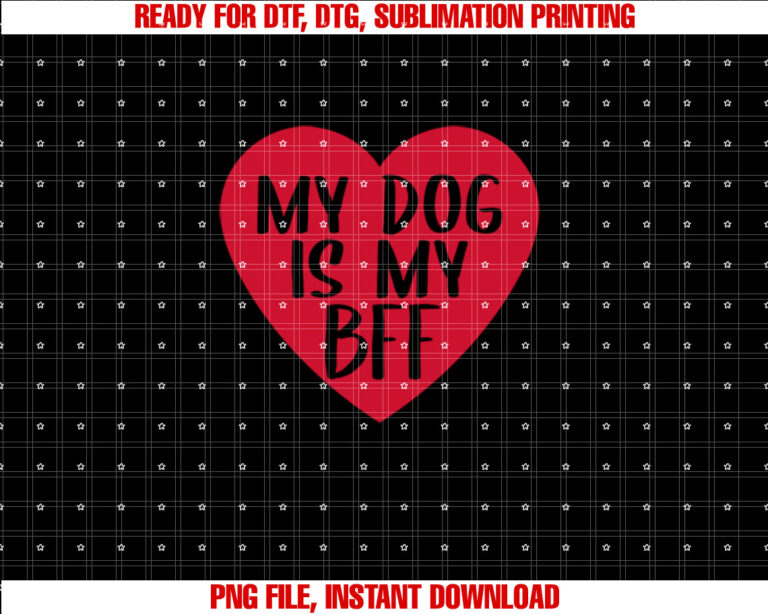 Funny My Dog is My Bff Heart Cute Dog Mom Lover Best Friend Shirt  PNG, DTF, DTG, Sublimation Design