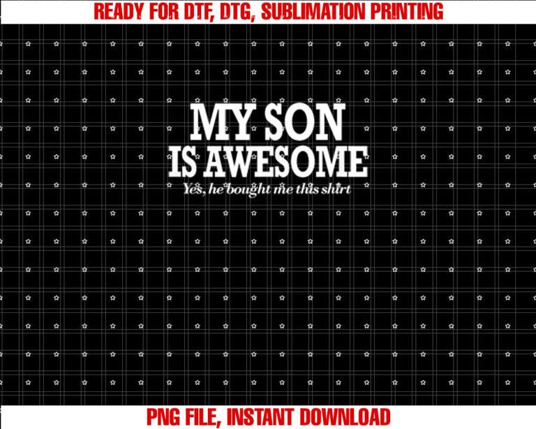 Funny My Son is Awesome Yes He Bought Me This Shirt  PNG, DTF, DTG, Sublimation Design