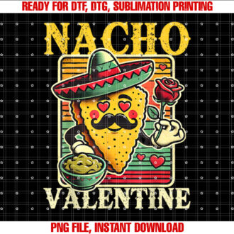Funny Nacho Valentine Mexican Valentines Day Food Pun Joke Shirt  PNG, DTF, DTG, Sublimation Design