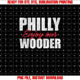Funny Philly Enjoy Our Wooder Shirt  PNG, DTF, DTG, Sublimation Design