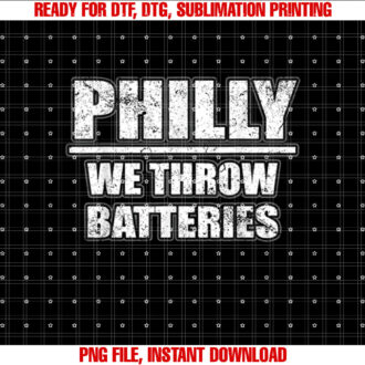 Funny Philly We Throw Batteries Philadelphia Sports Fan Shirt  PNG, DTF, DTG, Sublimation Design