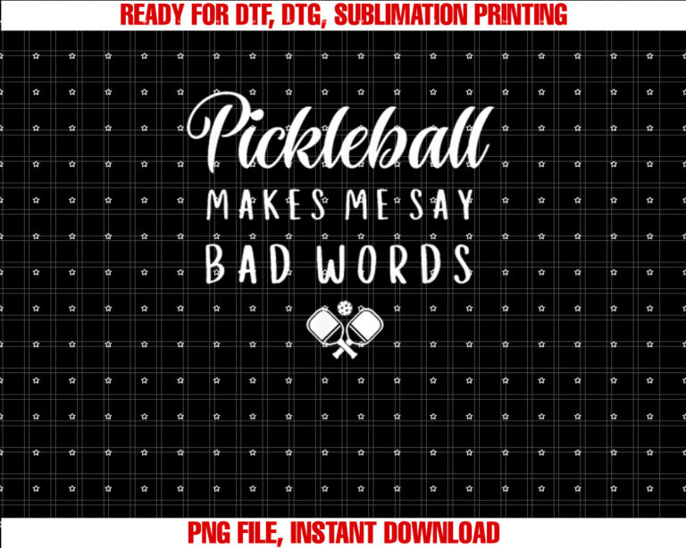 Funny Pickleball Makes Me Say Bad Words Pickleball Players Shirt  PNG, DTF, DTG, Sublimation Design