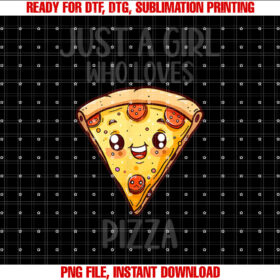 Funny Pizza Lovers Gift Just a Girl Who Loves Pizza Shirt  PNG, DTF, DTG, Sublimation Design