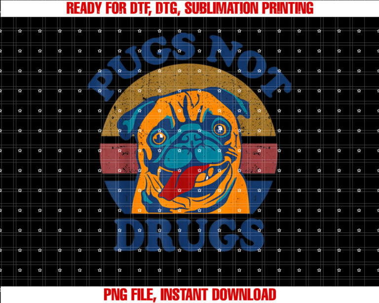Funny Pug Pugs Not Drugs Men Women Mom Dad Lovers Gift Shirt  PNG, DTF, DTG, Sublimation Design
