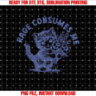 Funny Rage Consumes Me Cat Flower Cute Kitty Cat Meme Shirt  PNG, DTF, DTG, Sublimation Design