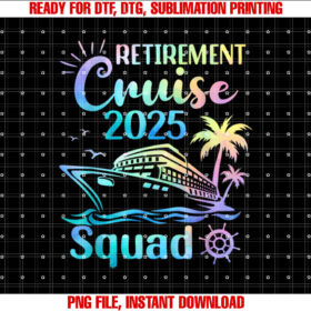 Funny Retirement Cruise 2025 Squad Tie Dye Retired Cruising Shirt  PNG, DTF, DTG, Sublimation Design