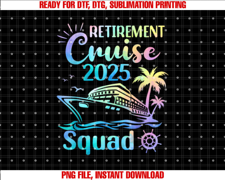 Funny Retirement Cruise 2025 Squad Tie Dye Retired Cruising Shirt  PNG, DTF, DTG, Sublimation Design
