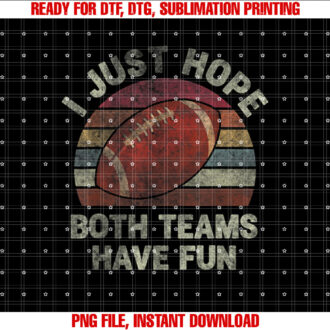Funny Retro Football I Just Hope Both Teams Have Fun Shirt  PNG, DTF, DTG, Sublimation Design