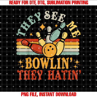 Funny See Me Bowling They Hatin Bowling Men Women Team Shirt  PNG, DTF, DTG, Sublimation Design