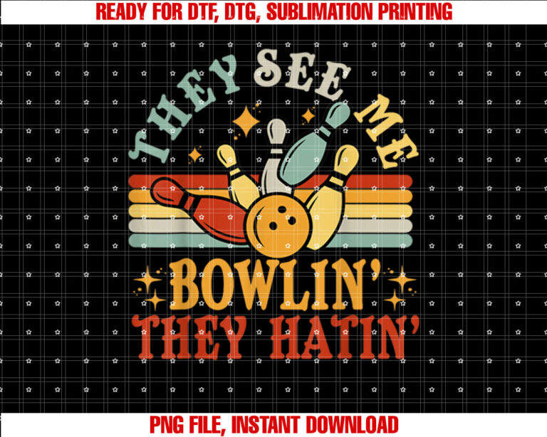 Funny See Me Bowling They Hatin Bowling Men Women Team Shirt  PNG, DTF, DTG, Sublimation Design