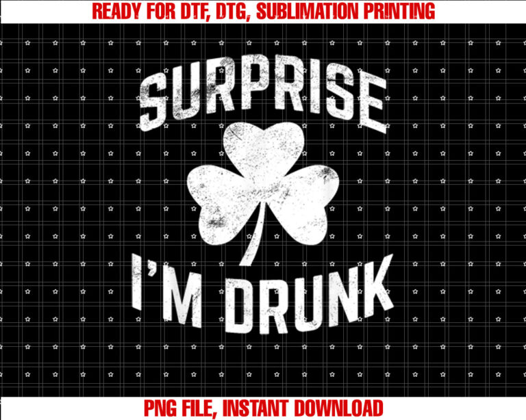 Funny St Patricks Day Drinking Surprise Im Drunk Shirt  PNG, DTF, DTG, Sublimation Design