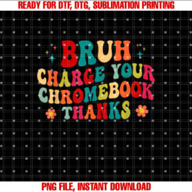 Funny Teachers Bruh Charge Your Chromebook Thanks Groovy Shirt  PNG, DTF, DTG, Sublimation Design