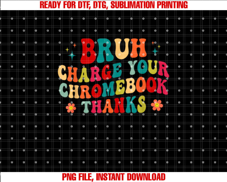 Funny Teachers Bruh Charge Your Chromebook Thanks Groovy Shirt  PNG, DTF, DTG, Sublimation Design