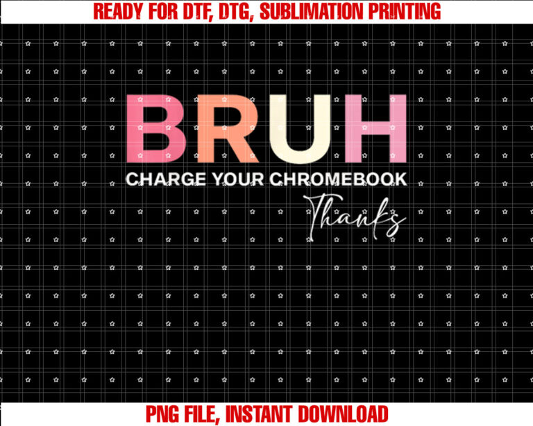 Funny Teachers Bruh Charge Your Chromebook Thanks Shirt  PNG, DTF, DTG, Sublimation Design