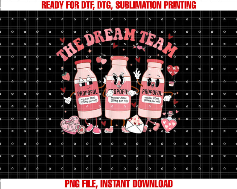 Funny the Dream Team Propofol Icu Nurse Valentines Day Shirt  PNG, DTF, DTG, Sublimation Design
