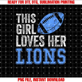 Funny This Girl Loves Her Lions Shirt  PNG, DTF, DTG, Sublimation Design