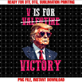Funny Trump Valentines Day V is for Victory Trump Valentine Shirt  PNG, DTF, DTG, Sublimation Design