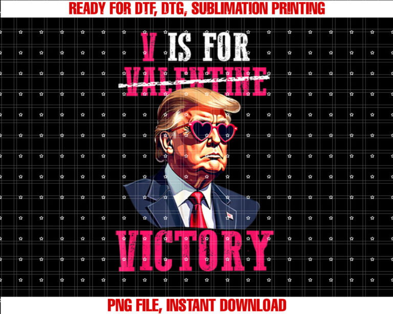 Funny Trump Valentines Day V is for Victory Trump Valentine Shirt  PNG, DTF, DTG, Sublimation Design