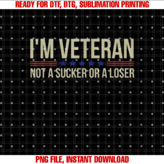Im Veteran Not a Sucker or a Loser Veteran Day T-shirt, Sublimation Design, Digital Download