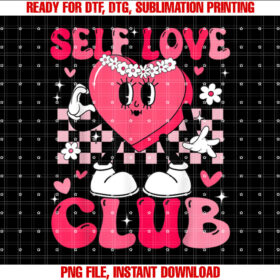 Funny Valentines Day Self Love Club Women Girl Shirt  PNG, DTF, DTG, Sublimation Design