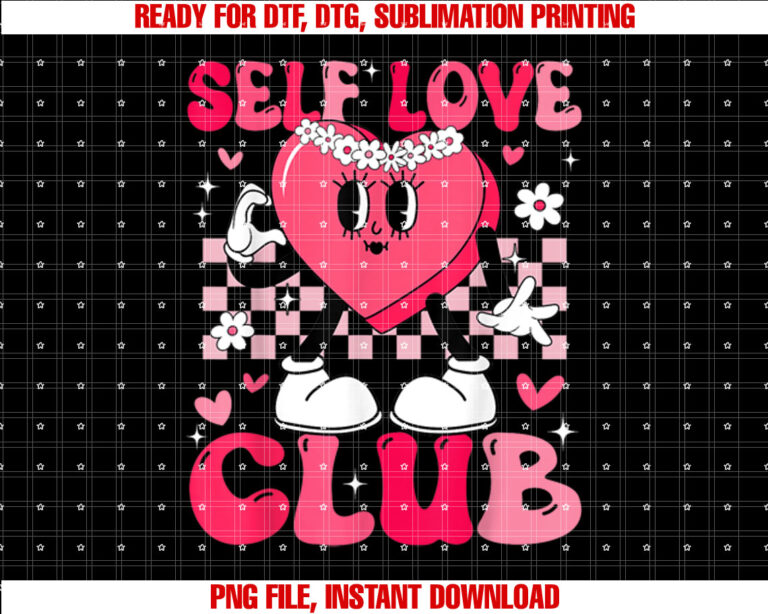 Funny Valentines Day Self Love Club Women Girl Shirt  PNG, DTF, DTG, Sublimation Design