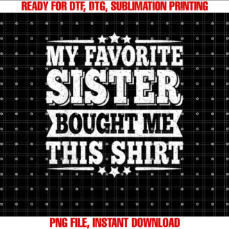 Funny Vintage Brother My Favorite Sister Bought Me This Shirt  PNG, DTF, DTG, Sublimation Design