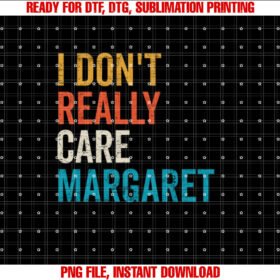 Funny Vintage I Dont Really Care Margaret Shirt  PNG, DTF, DTG, Sublimation Design