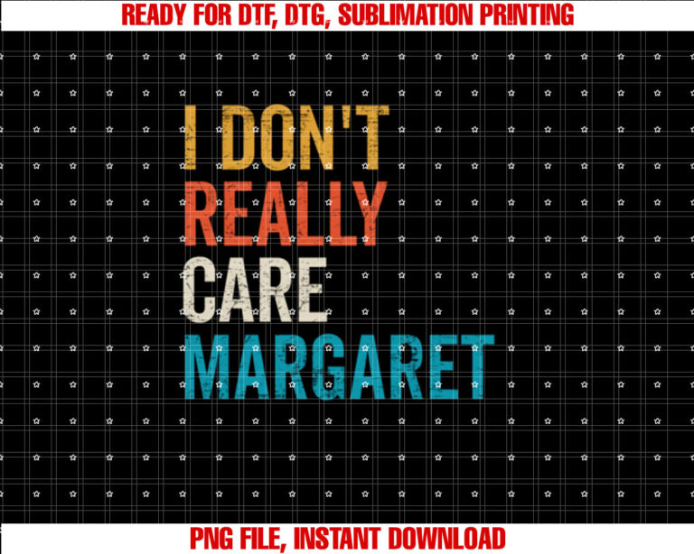 Funny Vintage I Dont Really Care Margaret Shirt  PNG, DTF, DTG, Sublimation Design