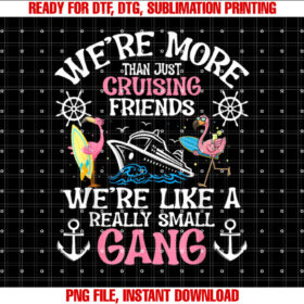 Funny Were More Than Just Cruising Friends Cruise Ship Trip Shirt  PNG, DTF, DTG, Sublimation Design