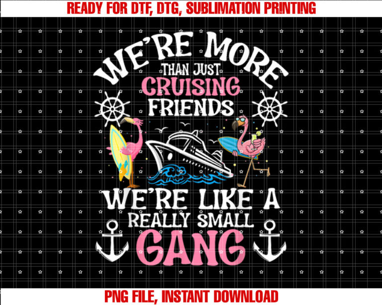 Funny Were More Than Just Cruising Friends Cruise Ship Trip Shirt  PNG, DTF, DTG, Sublimation Design