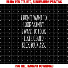 Funny Workout I Dont Want to Look Skinny Shirt  PNG, DTF, DTG, Sublimation Design