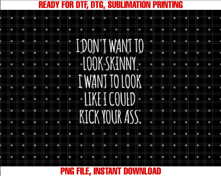 Funny Workout I Dont Want to Look Skinny Shirt  PNG, DTF, DTG, Sublimation Design