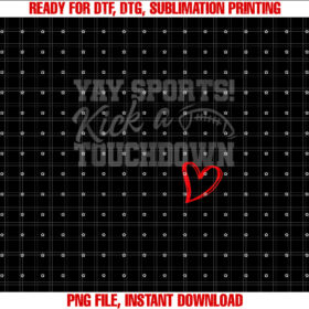 Funny Yay Sports Kick a Touchdown Super Football Bowl Heart Shirt  PNG, DTF, DTG, Sublimation Design