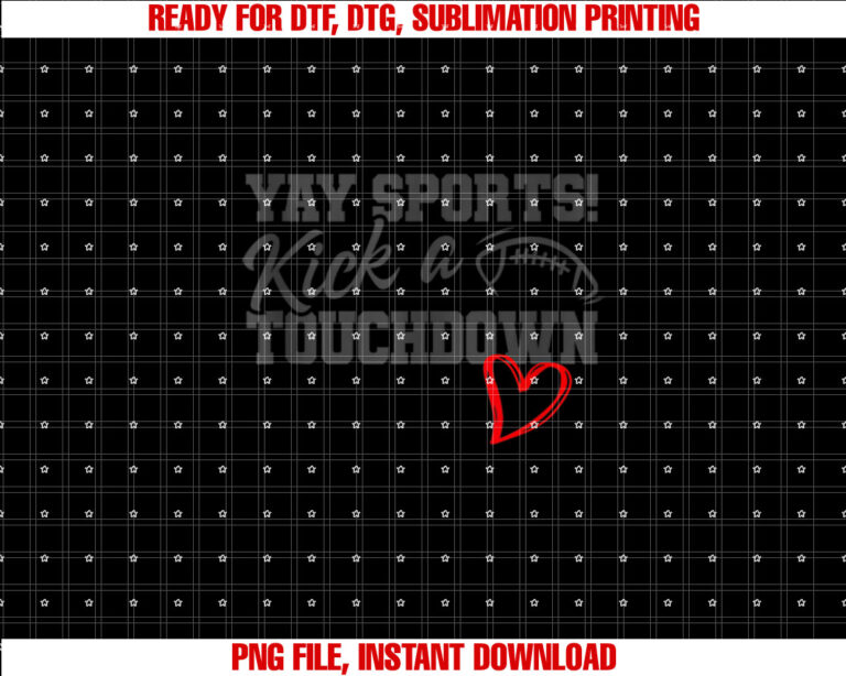 Funny Yay Sports Kick a Touchdown Super Football Bowl Heart Shirt  PNG, DTF, DTG, Sublimation Design