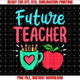 Future Teacher Education Student Shirt  PNG, DTF, DTG, Sublimation Design