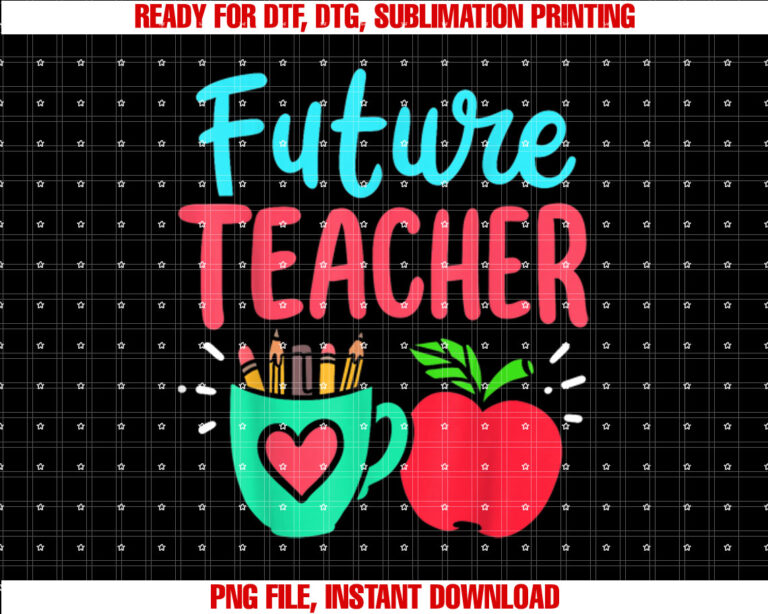 Future Teacher Education Student Shirt  PNG, DTF, DTG, Sublimation Design