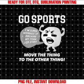 GO SPORTS Move The Thing To The Other Thing Shirt PNG, DTF, DTG, Sublimation Design